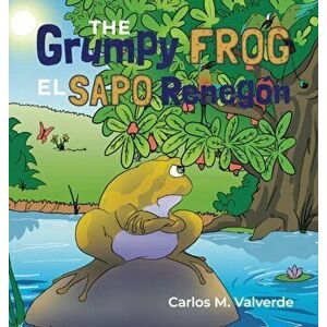 The Grumpy Frog El sapo Renegón, Hardcover - Carlos M. Valverde imagine