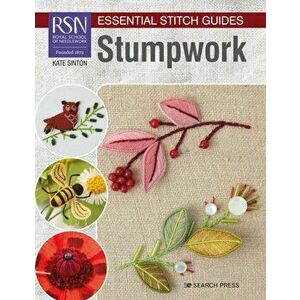 Rsn Essential Stitch Guides: Stumpwork - Large Format Edition, Paperback - Kate Sinton imagine