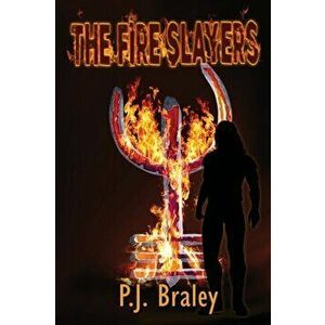 The Fire Slayers, Paperback - Pj Braley imagine