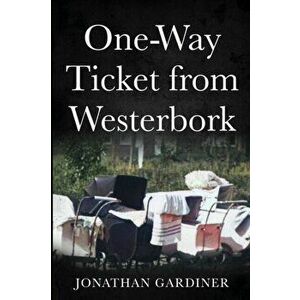 One-Way Ticket from Westerbork, Paperback - Jonathan Gardiner imagine