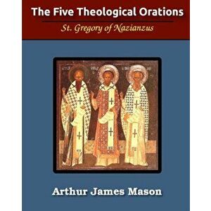 The Five Theological Orations (Illustrated), Paperback - St Gregory Nazianzen imagine