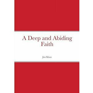 A Deep and Abiding Faith, Paperback - Jon Klaus imagine