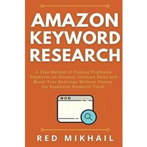 Amazon Keyword Research: A Free Method of Finding Profitable Keywords on Amazon. Increase Sales and Boost Your Rankings Without Paying for Expe - Red imagine