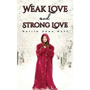Weak Love and Strong Love, Hardcover - Hollie Jean Huff imagine