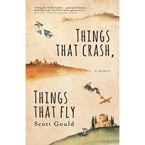 Things That Crash, Things That Fly, Paperback - Scott Gould imagine