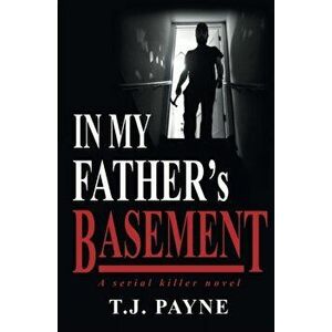 In My Father's Basement: a serial killer novel, Paperback - Tj Payne imagine