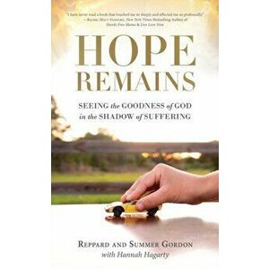 Hope Remains: Seeing the Goodness of God in the Shadow of Suffering, Paperback - Reppard And Summer Gordon imagine
