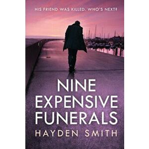 Nine Expensive Funerals, Paperback - Hayden Smith imagine