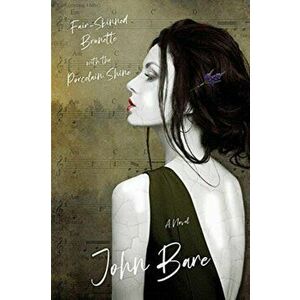 Fair-Skinned Brunette with the Porcelain Shine, Paperback - John B. Bare imagine