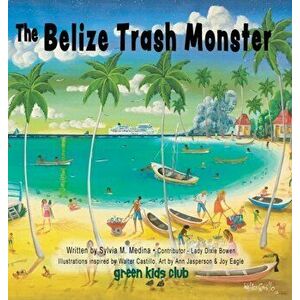 The Belize Trash Monster - Hardback, Hardcover - Sylvia M. Medina imagine