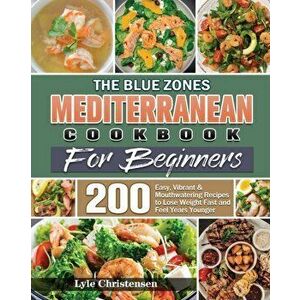 The Blue Zones Mediterranean Diet Cookbook for Beginners, Paperback - Lyle Christensen imagine