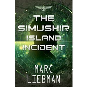 The Simushir Island Incident, Paperback - Marc Liebman imagine