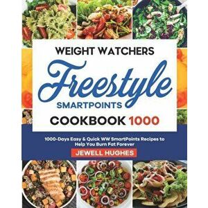 Weight Watchers Freestyle SmartPoints Cookbook 1000: 1000-Days Easy & Quick WW SmartPoints Recipes to Help You Burn Fat Forever - Jewell Hughes imagine