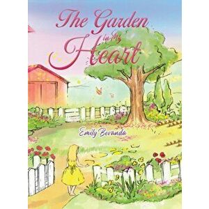 The Garden in My Heart, Hardcover - Emily Bevanda imagine