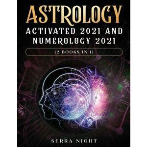 Astrology Activated 2021 AND Numerology 2021 (2 Books IN 1), Paperback - Serra Night imagine
