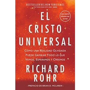 El Cristo Universal: Cómo una Realidad Olvidada Puede Cambiar Todo lo que Vemos, Esperamos y Creemos, Paperback - Richard Rohr imagine