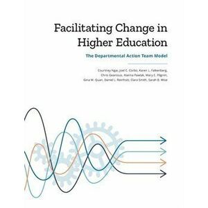 Facilitating Change in Higher Education: The Departmental Action Team Model, Paperback - Courtney Ngai imagine