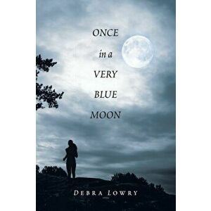 Once in a Very Blue Moon, Paperback - Debra Lowry imagine