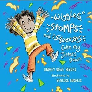 Wiggles, Stomps, and Squeezes Calm My Jitters Down, Hardcover - Lindsey Rowe Parker imagine