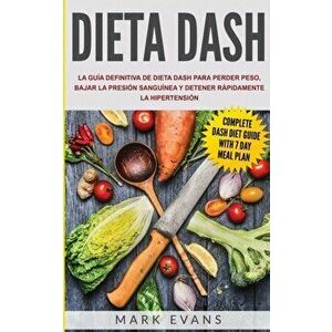 Dieta DASH: La guía definitiva de dieta DASH para perder peso, bajar la presión sanguínea y detener rápidamente la hipertensión (S - Mark Evans imagine