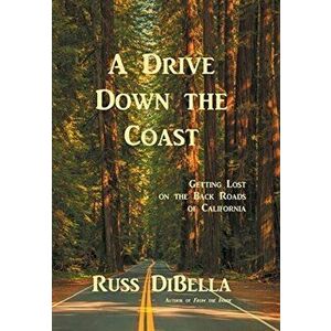 A Drive Down the Coast: Getting Lost on the Back Roads of California, Hardcover - Russ Dibella imagine