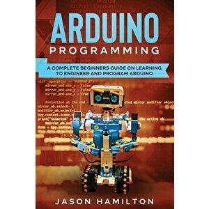 Arduino Programming, Paperback - Jason Hamilton imagine
