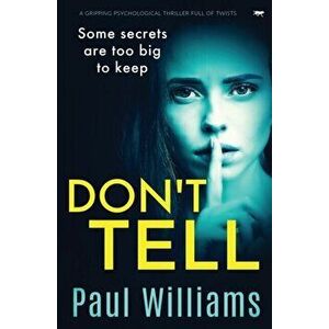 Don't Tell: a gripping psychological thriller full of twists, Paperback - Paul Williams imagine