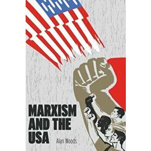 Marxism and the USA, Paperback - Alan Woods imagine