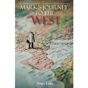 Mark's Journey to the West, Paperback - Hugo Luke imagine