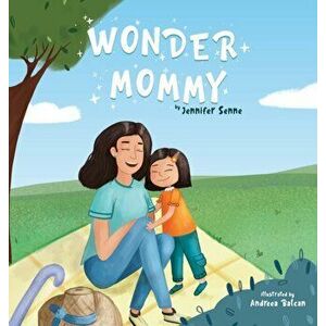 Wonder Mommy: A Tribute to Moms with Chronic Health Conditions, Hardcover - Jennifer Senne imagine