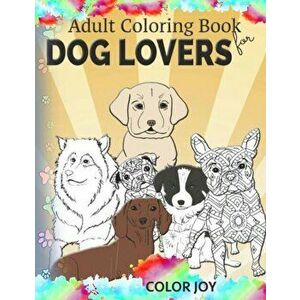 Adult coloring book for dog lovers: Beautiful dog designs, Paperback - Color Joy imagine