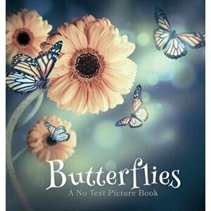 Butterflies, A No Text Picture Book: A Calming Gift for Alzheimer Patients and Senior Citizens Living With Dementia - Lasting Happiness imagine