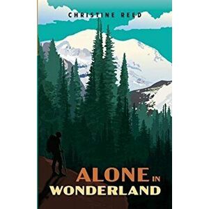 Alone in Wonderland, Paperback - Christine E. Reed imagine