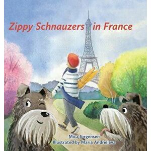 Zippy Schnauzers in France, Hardcover - Mica Jorgensen imagine