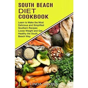South Beach Diet Cookbook: Learn to Make the Most Delicious and Simplified Southern Recipes (Loose Weight and Get Healthy the South Beach Way) - Linda imagine