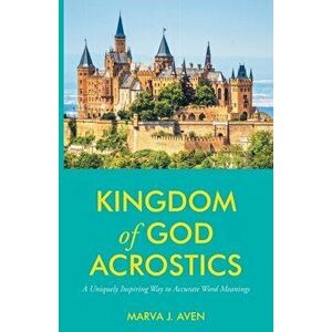 Kingdom of God Acrostics: A Uniquely Inspiring Way to Accurate Word Meanings, Paperback - Marva J. Aven imagine