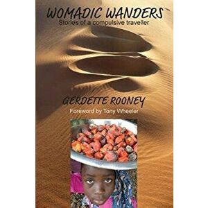 Womadic Wanders: Stories of a Compulsive Traveller, Paperback - Gerdette Rooney imagine