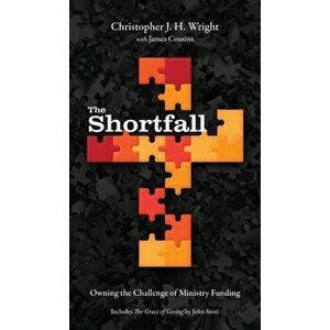 The Shortfall: Owning the Challenge of Ministry Funding, Hardcover - Christopher J. H. Wright imagine