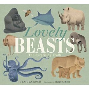 Lovely Beasts: The Surprising Truth, Paperback - Kate Gardner imagine