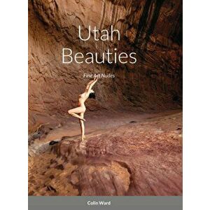 Utah Beauties: Fine Art Nudes, Hardcover - Colin Ward imagine