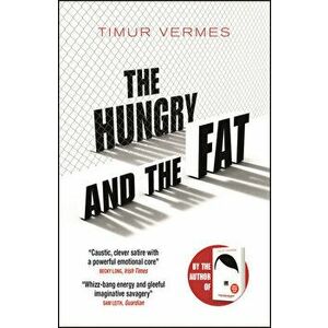 The Hungry and the Fat - Timur Vermes imagine