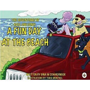 The Adventures of Kaia and Fanci: A Fun Day at the Beach, Paperback - Dina M. Schardinger imagine