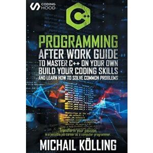 C Programming: After work guide to master C on your own. Build your coding skills and learn how to solve common problems. Transform - Michail Kölling imagine
