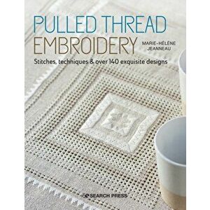 Pulled Thread Embroidery: Stitches, Techniques & Over 140 Exquisite Designs, Paperback - Marie-Helene Jeanneau imagine