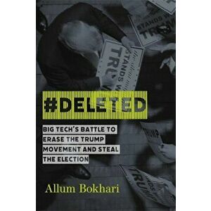 #deleted: Big Tech's Battle to Erase the Trump Movement and Steal the Election, Hardcover - Allum Bokhari imagine