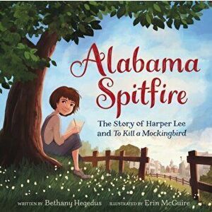 Alabama Spitfire: The Story of Harper Lee and to Kill a Mockingbird, Paperback - Bethany Hegedus imagine