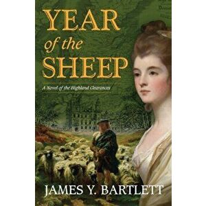 Year of the Sheep: A Novel of the Highland Clearances, Paperback - James y. Bartlett imagine