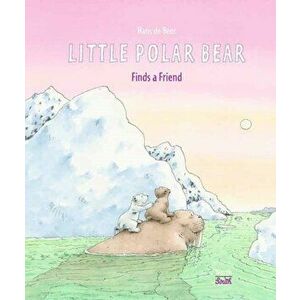Little Polar Bear Finds a Friend, Hardcover - Hans De Beer imagine