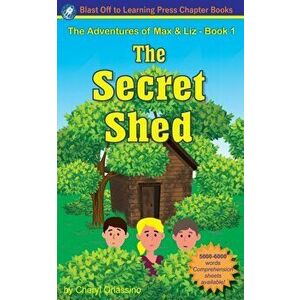 The Secret Shed - The Adventures of Max & Liz - Book 1, Paperback - Cheryl Orlassino imagine