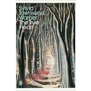 The True Heart - Sylvia Townsend Warner imagine